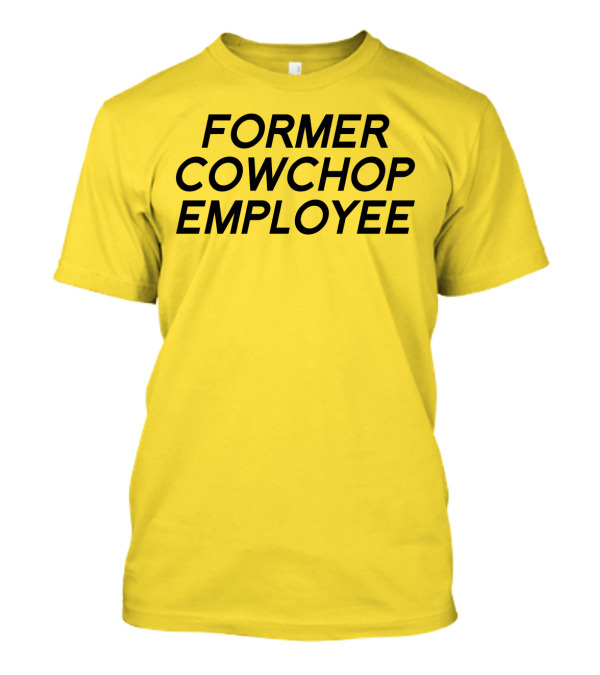 Former Cowchop Employee Bold Black Text T-Shirt