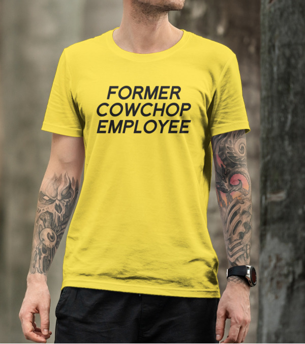 Former Cowchop Employee Bold Black Text T-Shirt