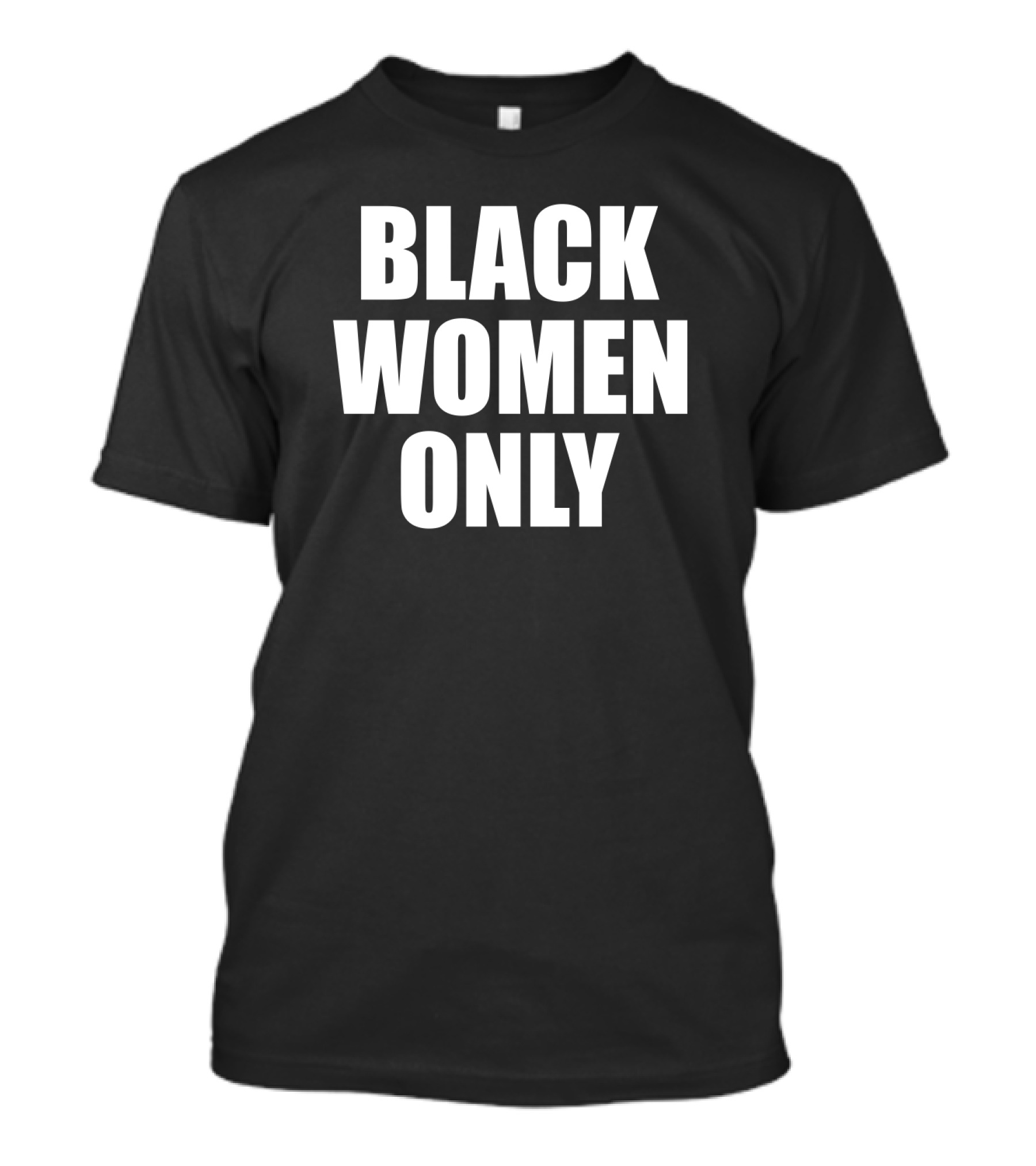 BLACK WOMEN ONLY T-Shirt
