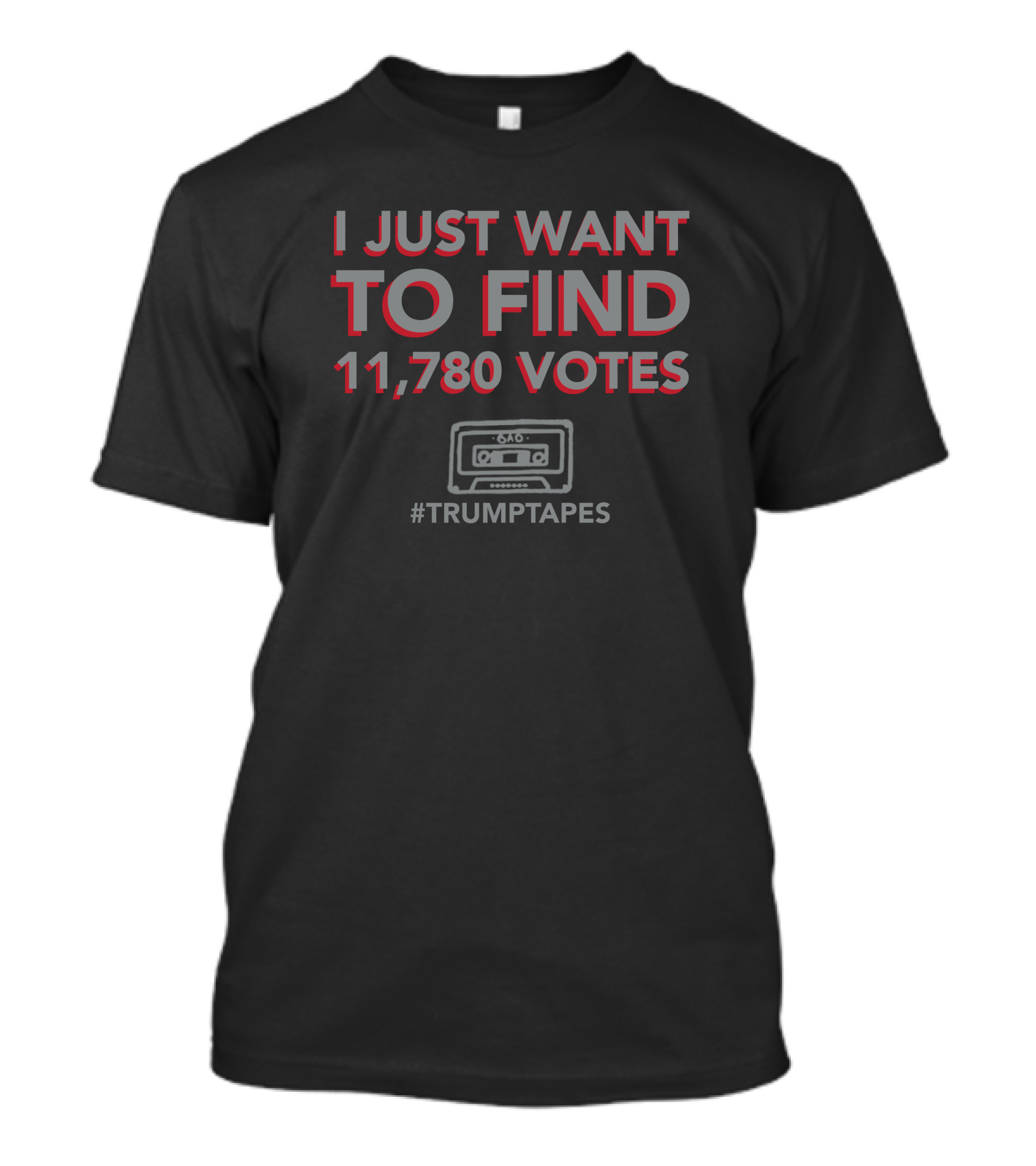 I Just Want To Find 11,780 Votes #TrumpTapes Cassette Tape T-Shirt