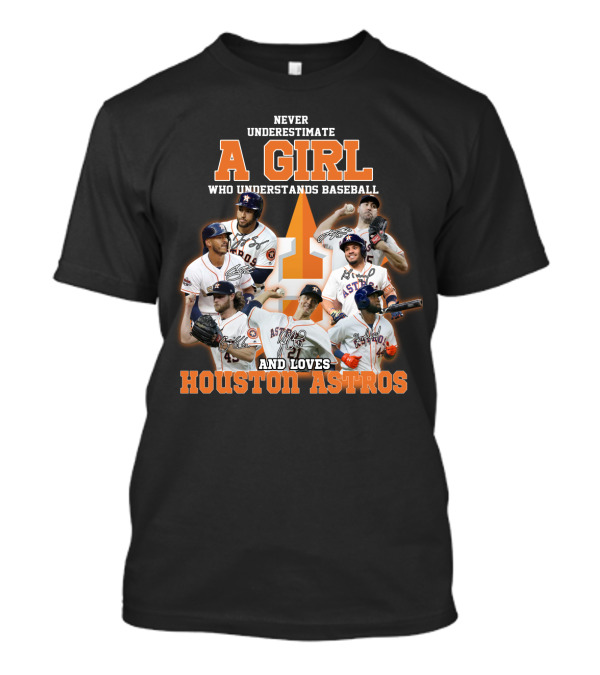Never Underestimate A Girl Who Understands Baseball And Loves Houston Astros T-Shirt