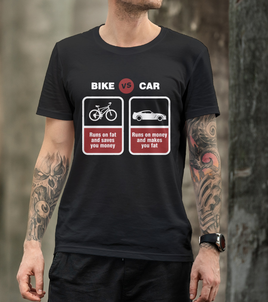 Bike Vs Car Funny Bicycle Bicycling BMX Bikers Runs On Fat Saves Money Runs On Money Makes You Fat T-Shirt