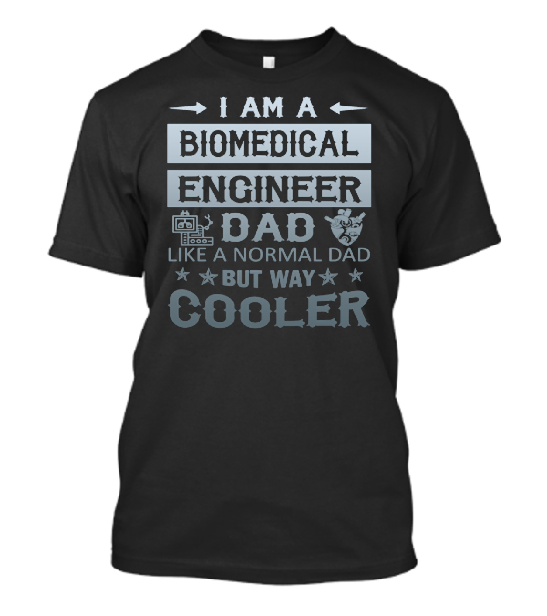 I Am A Biomedical Engineer Dad Like A Normal Dad But Way Cooler T-Shirt