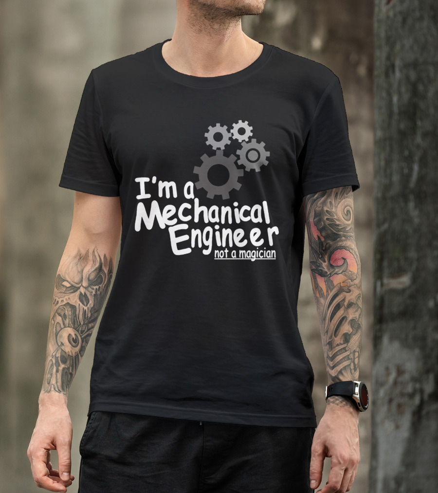 I'm A Mechanical Engineer Not A Magician Gears T-Shirt