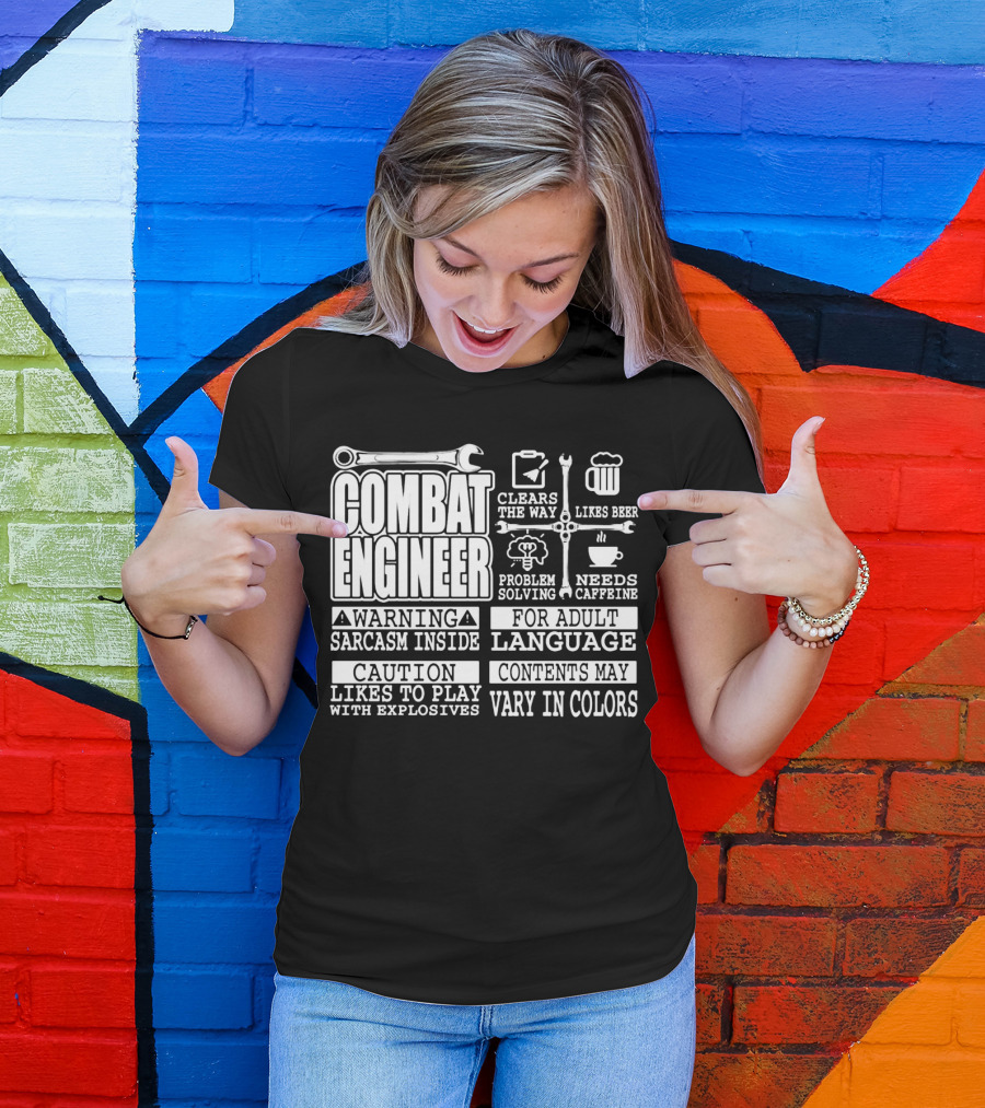 Combat Engineer Clears The Way Likes Beer Needs Caffeine_warning Sarcasm Inside Likes To Play With Explosives Problem Solving For Adult Language Contents May Vary In Colors T-Shirt