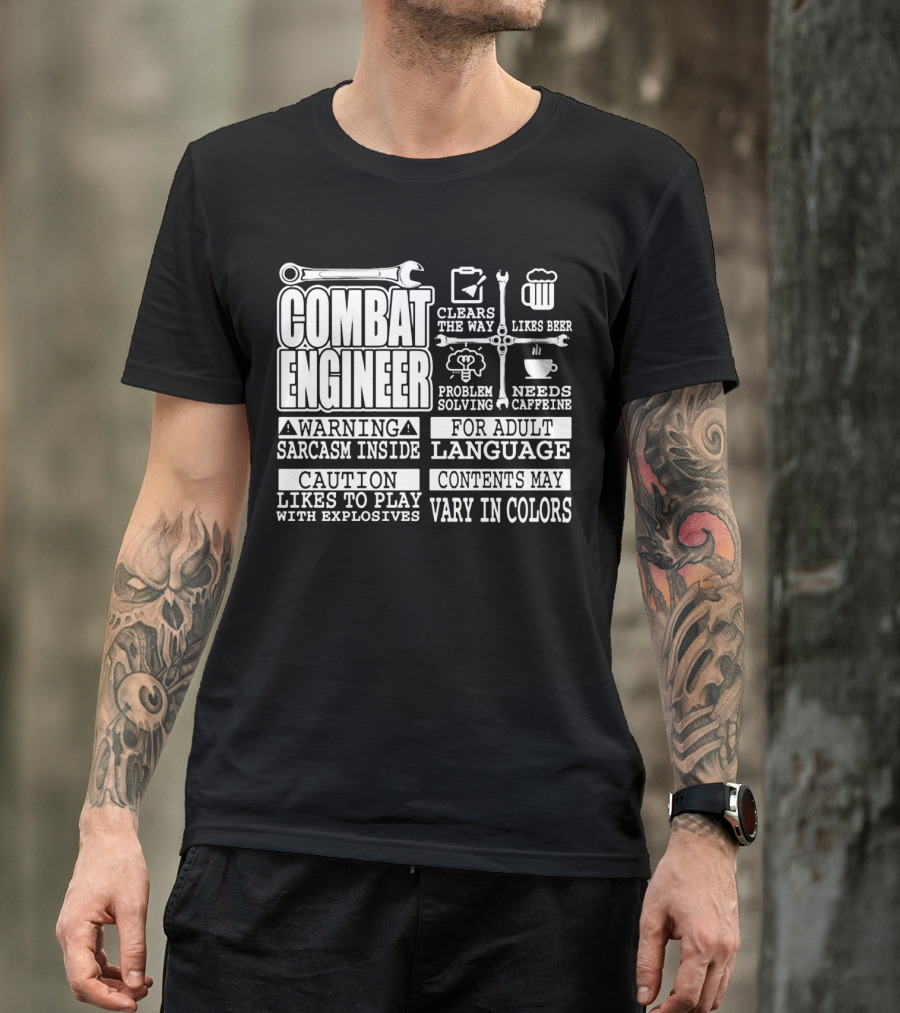 Combat Engineer Clears The Way Likes Beer Needs Caffeine_warning Sarcasm Inside Likes To Play With Explosives Problem Solving For Adult Language Contents May Vary In Colors T-Shirt