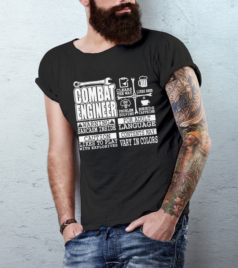 Combat Engineer Clears The Way Likes Beer Needs Caffeine_warning Sarcasm Inside Likes To Play With Explosives Problem Solving For Adult Language Contents May Vary In Colors T-Shirt