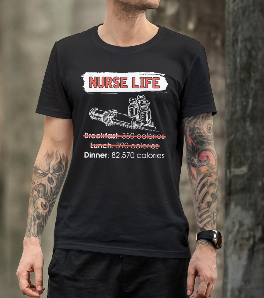 Nurse Life Breakfast Lunch Dinner 82570 Calories Syringe Bottles T-Shirt