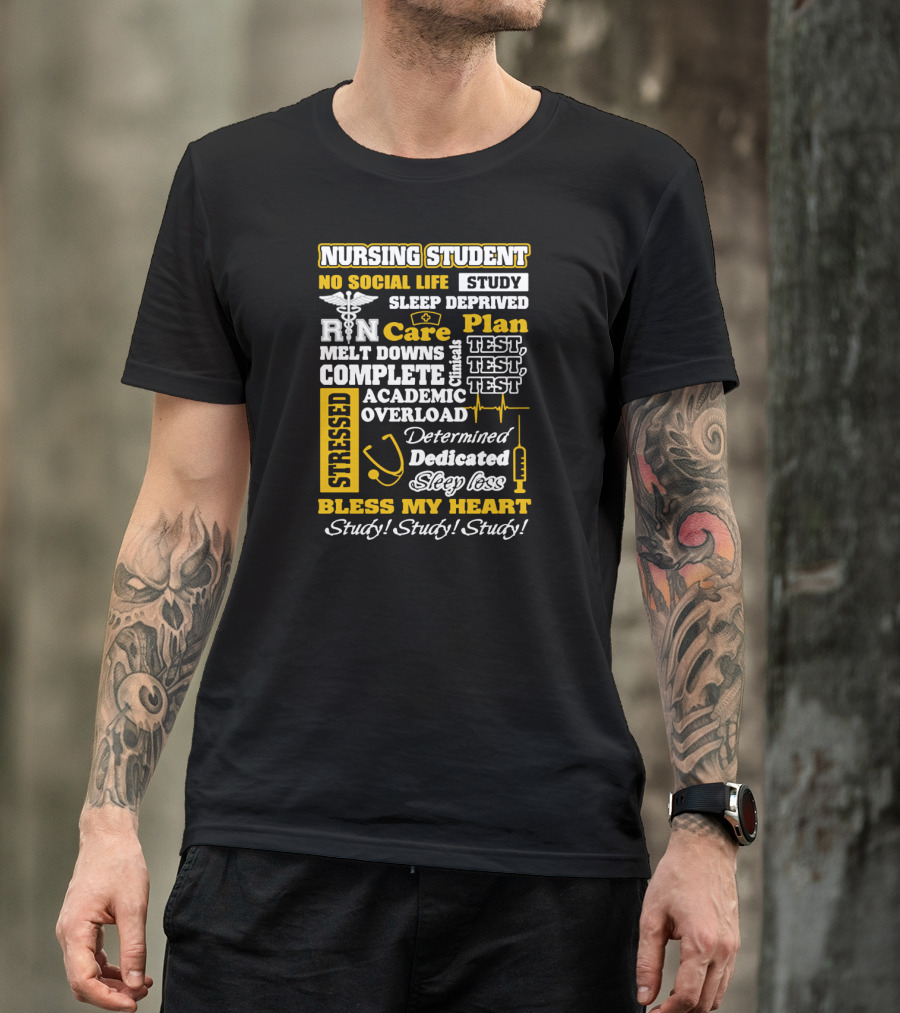 Nursing Student Stressed No Social Life Sleep Deprived Study Plan Complete Clinical Overload Determined Dedicated Sleep Loss Bless My Heart Study Study Study T-Shirt