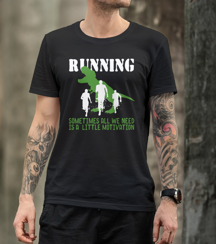 RUNNING SOMETIMES ALL WE NEED IS A LITTLE MOTIVATION T-Shirt