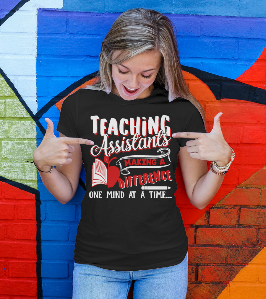 Teaching Assistants Making A Difference One Mind At A Time T-Shirt