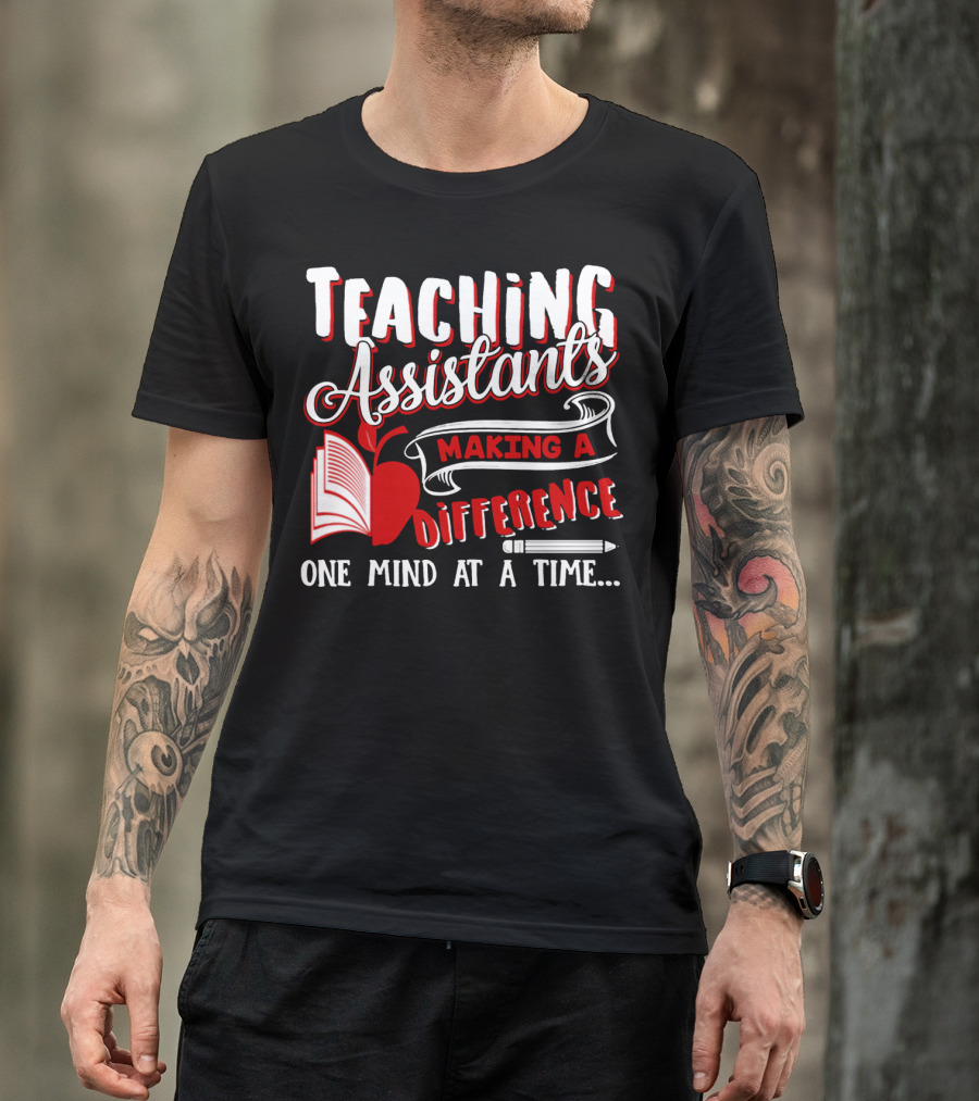 Teaching Assistants Making A Difference One Mind At A Time T-Shirt