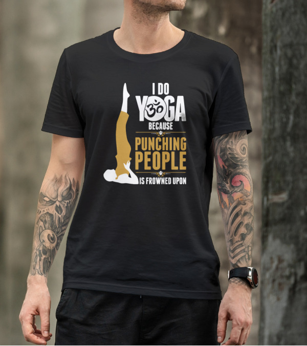I Do Yoga Because Punching People Is Frowned Upon With Yoga Pose And Om T-Shirt