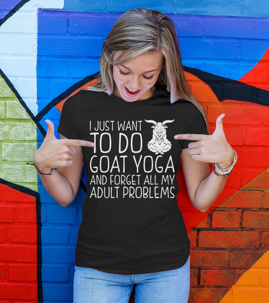 I Just Want To Do Goat Yoga And Forget All My Adult Problems T-Shirt