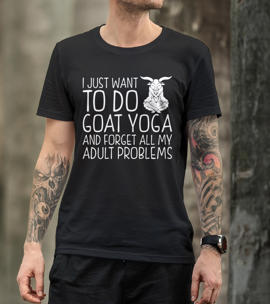 I Just Want To Do Goat Yoga And Forget All My Adult Problems T-Shirt