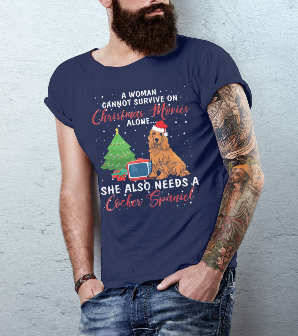 A Woman Cannot Survive On Christmas Movies Alone She Also Needs A Cocker Spaniel T-Shirt