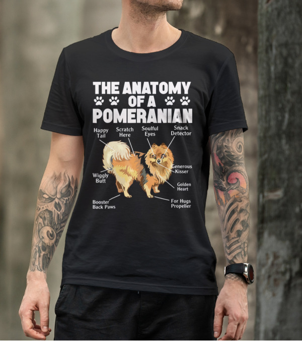 The Anatomy Of A Pomeranian: Happy Tail Wiggly Butt Scratch Here Soulful Eyes Snack Detector Generous Kisser Golden Heart For Hugs Propeller Booster Back Paws T-Shirt