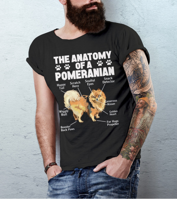 The Anatomy Of A Pomeranian: Happy Tail Wiggly Butt Scratch Here Soulful Eyes Snack Detector Generous Kisser Golden Heart For Hugs Propeller Booster Back Paws T-Shirt