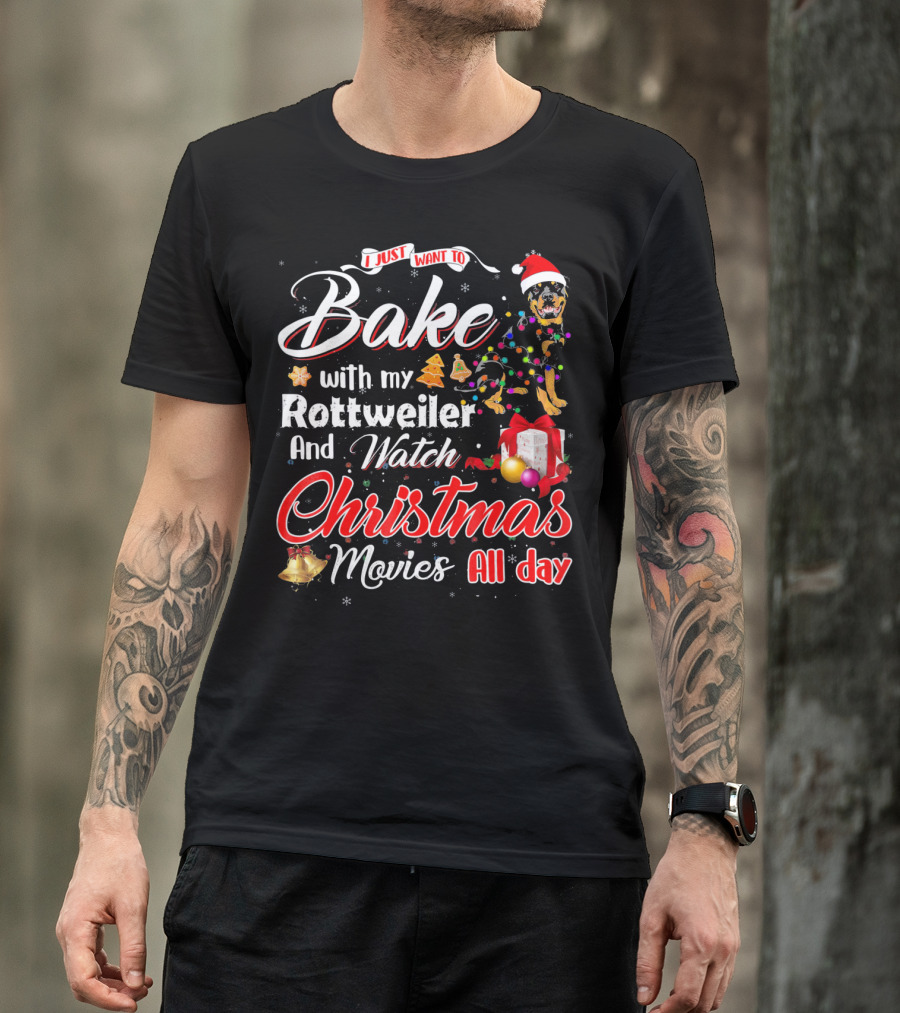 I Just Want To Bake With My Rottweiler And Watch Christmas Movies All Day T-Shirt