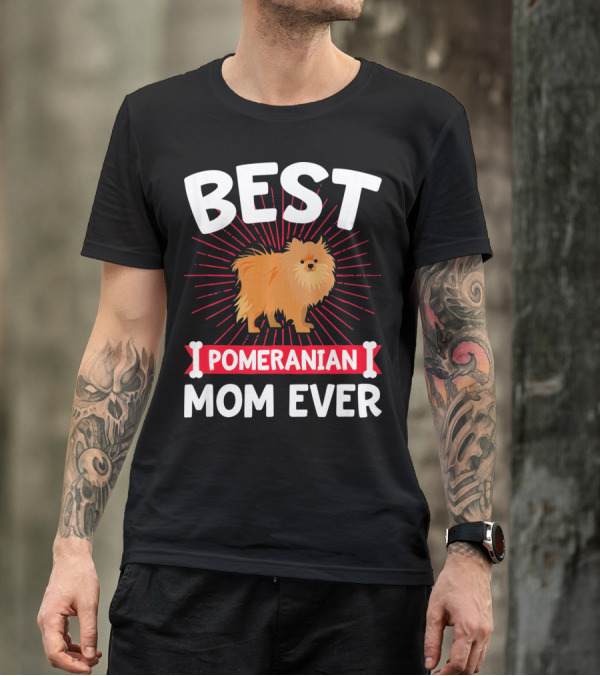 BEST POMERANIAN MOM EVER T-Shirt
