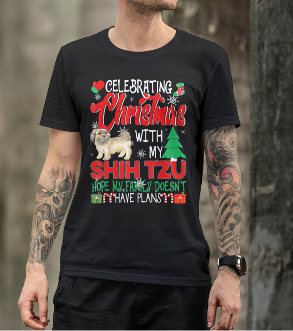 Celebrating Christmas With My Shih Tzu Hope My Family Doesn't Have Plans T-Shirt