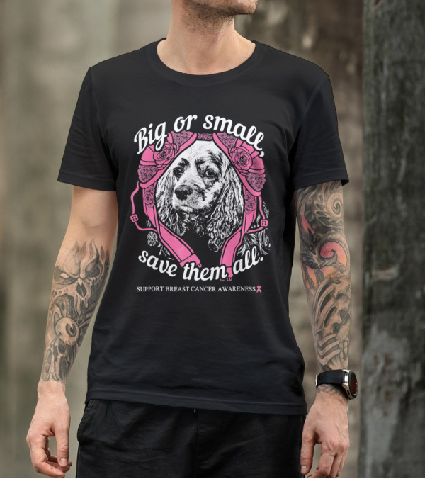 Big Or Small Save Them All Support Breast Cancer Awareness Cocker Spaniel T-Shirt