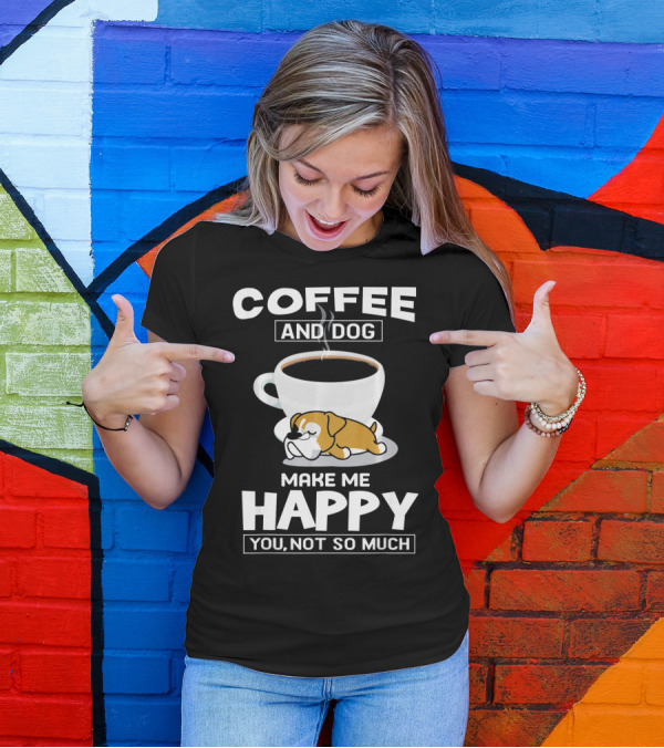 COFFEE AND DOG MAKE ME HAPPY YOU NOT SO MUCH BOXER CUP T-Shirt