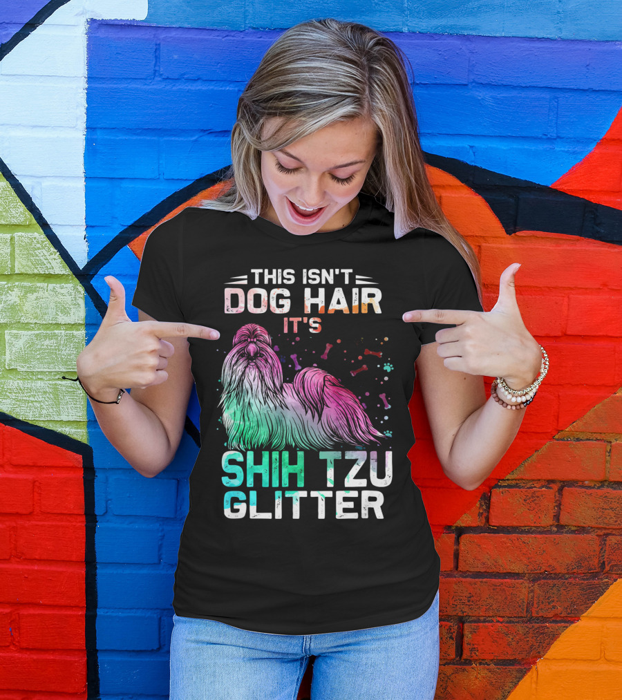 This Isn't Dog Hair It's Shih Tzu Glitter T-Shirt