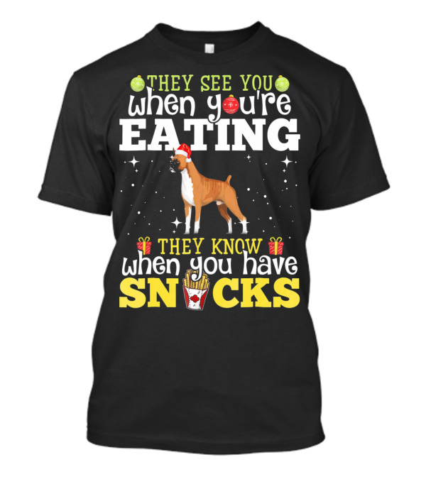 They See You When You're Eating They Know When You Have Snacks Boxer Dog Christmas T-Shirt