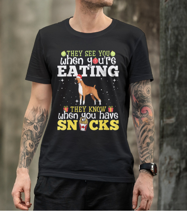 They See You When You're Eating They Know When You Have Snacks Boxer Dog Christmas T-Shirt