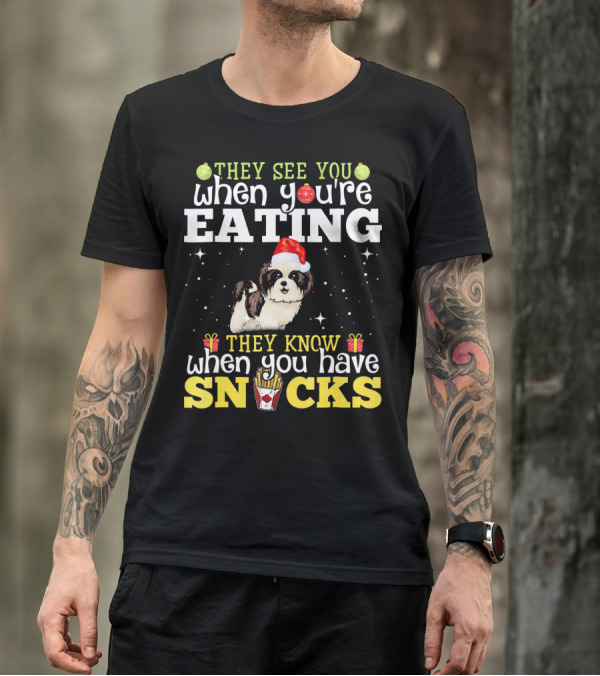 They See You When You’re Eating They Know When You Have Snacks Shih Tzu Christmas Dog Xmas T-Shirt