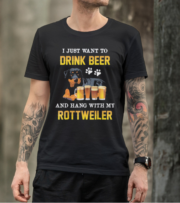 I Just Want To Drink Beer And Hang With My Rottweiler T-Shirt