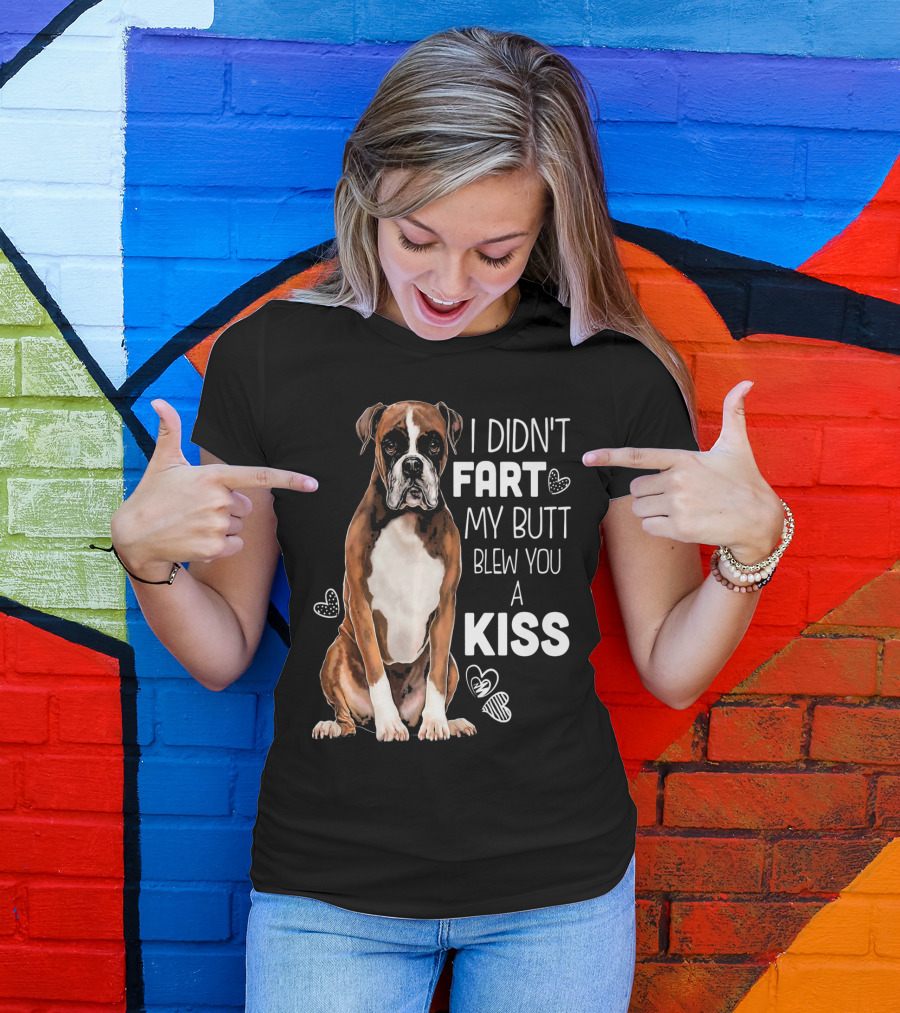 Boxer Dog I Didn't Fart My Butt Blew You A Kiss T-Shirt