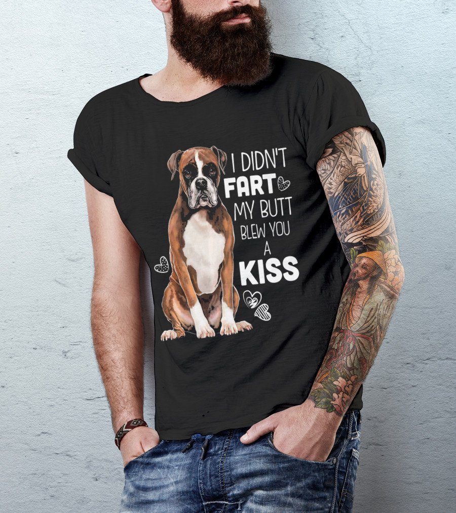 Boxer Dog I Didn't Fart My Butt Blew You A Kiss T-Shirt