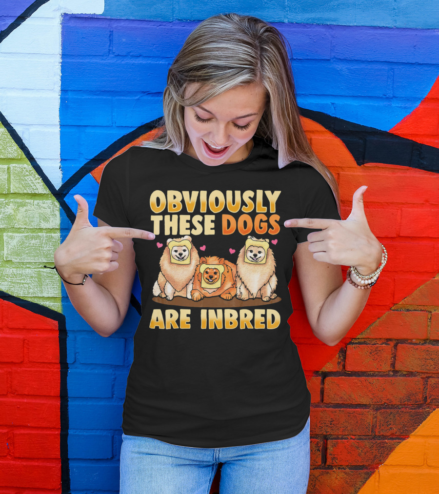 Obviously These Dogs Are Inbred And Pomeranian Funny Pun T-Shirt
