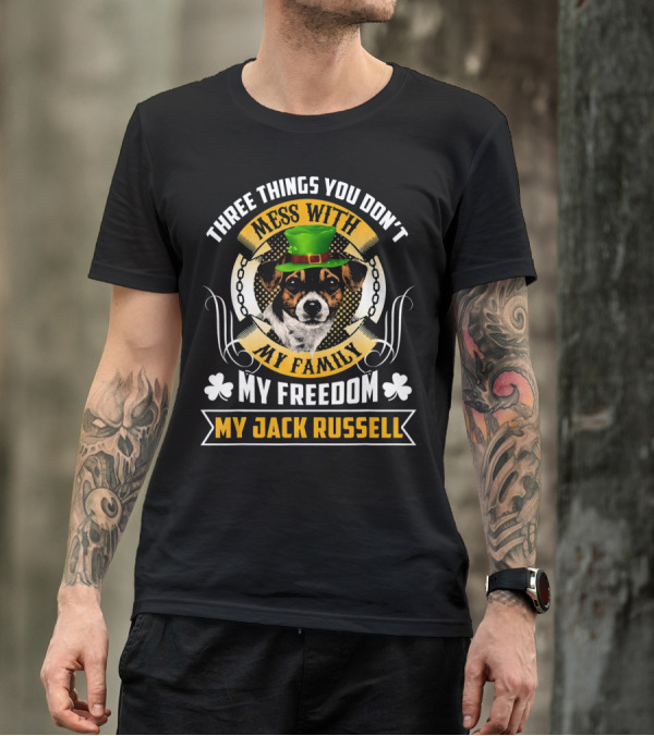 Three Things You Don't Mess With My Family My Freedom My Jack Russell St Patricks Day T-Shirt