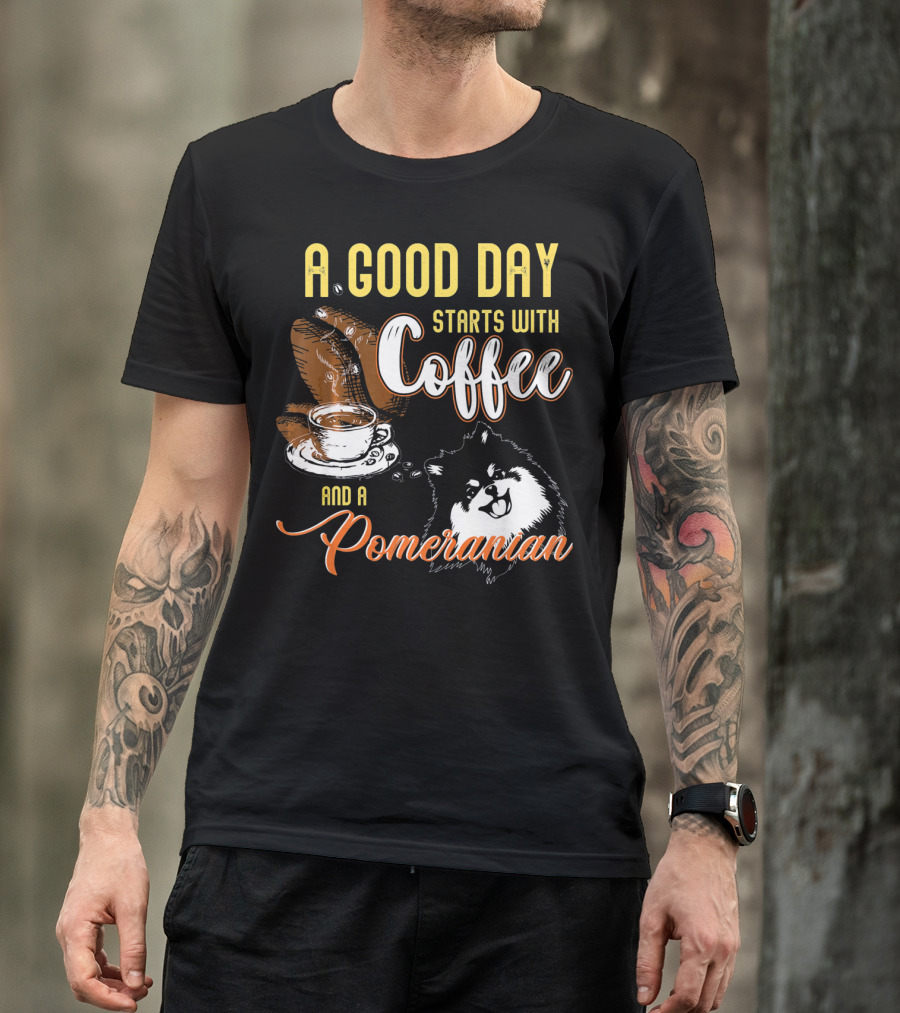 A Good Day Starts With Coffee And A Pomeranian T-Shirt