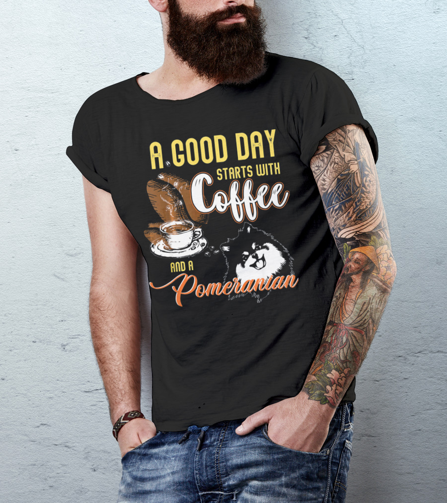 A Good Day Starts With Coffee And A Pomeranian T-Shirt