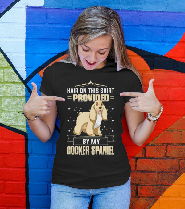 Hair On This Shirt Provided By My Cocker Spaniel T-Shirt