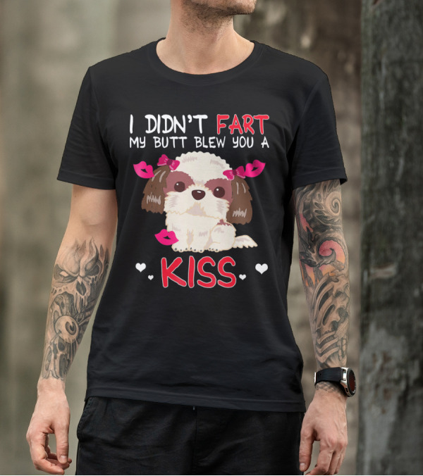 I Didn't Fart My Butt Blew You A Kiss Shih Tzu Dog With Pink Bows And Hearts T-Shirt