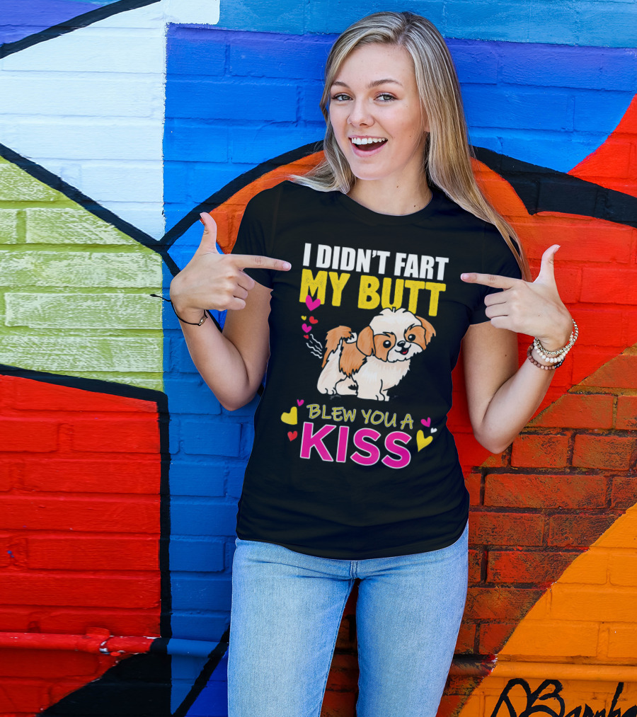 I Didn't Fart My Butt Blew You A Kiss Shih Tzu With Hearts T-Shirt