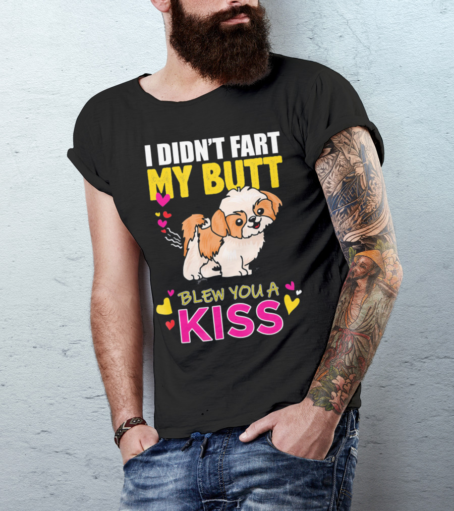 I Didn't Fart My Butt Blew You A Kiss Shih Tzu With Hearts T-Shirt