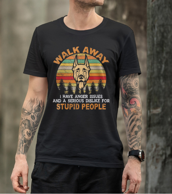 Walk Away I Have Anger Issues And A Serious Dislike For Stupid People Doberman T-Shirt