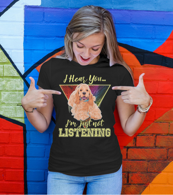 I Hear You I'm Just Not Listening Cocker Spaniel Rainbow Triangle T-Shirt