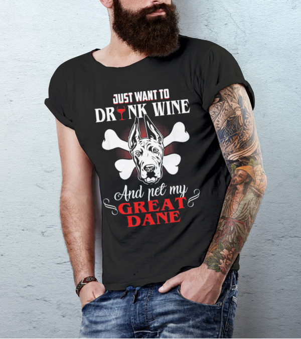 Just Want To Drink Wine And Pet My Great Dane T-Shirt