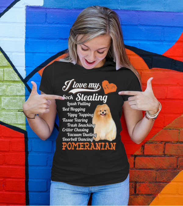 I Love My Sock Stealing Leash Pulling Bed Hogging Yippy Yapping Tissue Tearing Trash Snacking Critter Chasing Vacuum Dueling Doorbell Dancing Pomeranian T-Shirt
