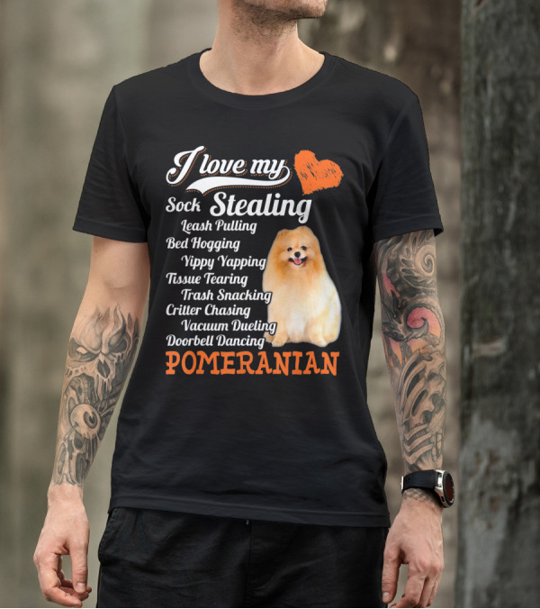 I Love My Sock Stealing Leash Pulling Bed Hogging Yippy Yapping Tissue Tearing Trash Snacking Critter Chasing Vacuum Dueling Doorbell Dancing Pomeranian T-Shirt