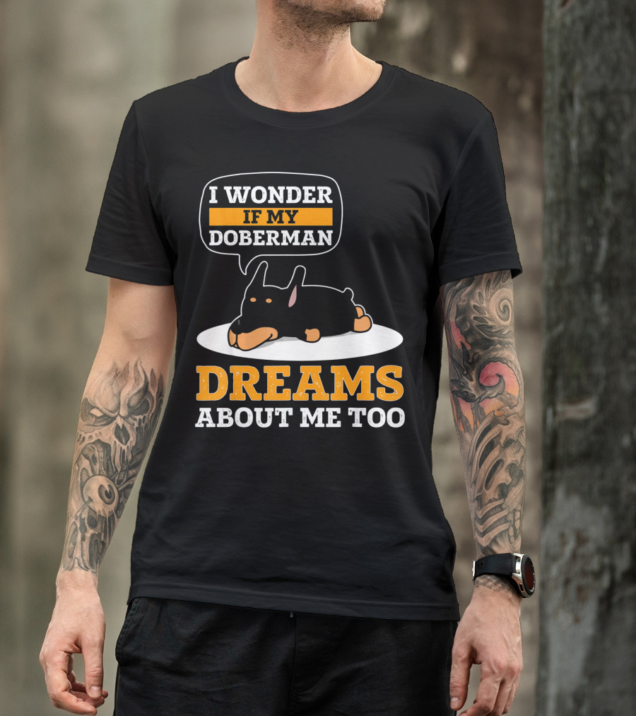 I Wonder If My Doberman Dreams About Me Too Sleeping Dog T-Shirt