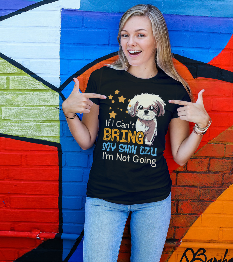 If I Can't Bring My Shih Tzu I'm Not Going Funny Dog T-Shirt
