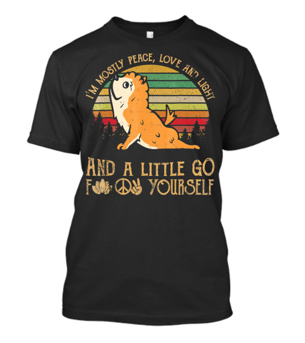 I'm Mostly Peace Love Light Pomeranian Dog And A Little Go F Yourself T-Shirt